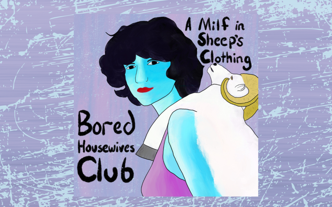 Bored Housewives Club: A Milf In Sheep’s Clothing Tour