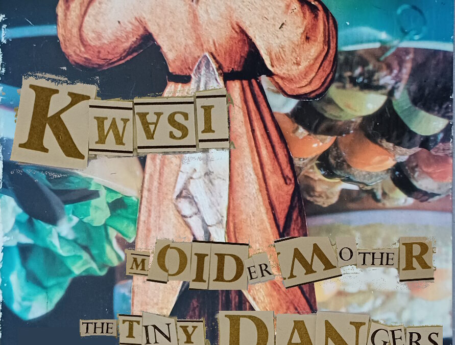 Kwasi, Moider Mother, The Tiny Dangers