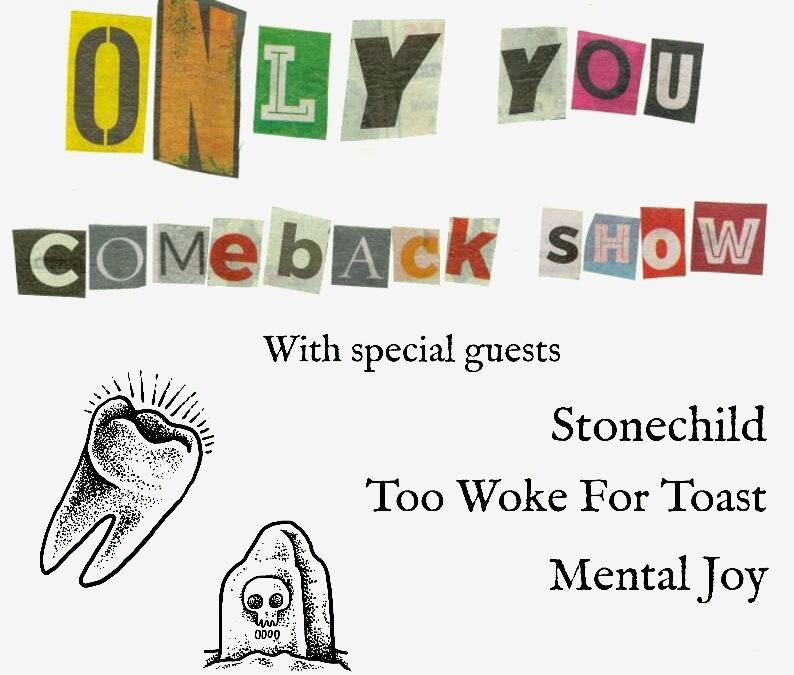 The Only You Comeback Show w/ Stonechild, Too Woke For Toast, Mental Joy