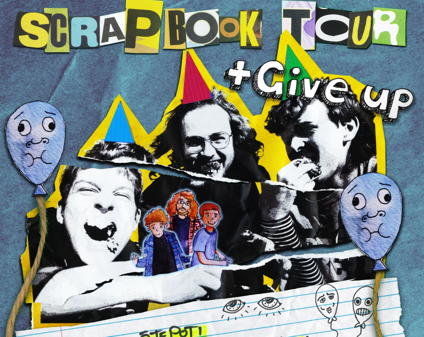 Bunchy’s Big Score + Give Up The Scrapbook Tour