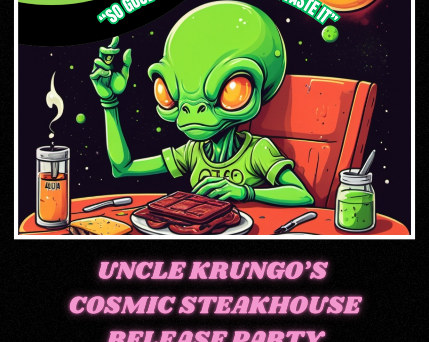 Dr. Bloopenstein Presents: Uncle Krungo’s Cosmic Steakhouse!