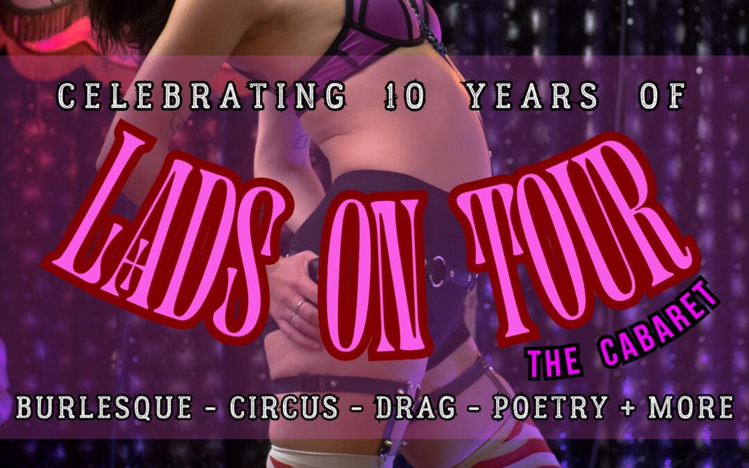 Lads On Tour: Cabaret -Celebrates 10 years