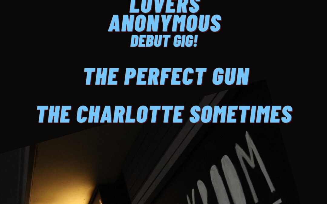 Lovers Anonymous, The Perfect Gun and The Charlotte Sometimes