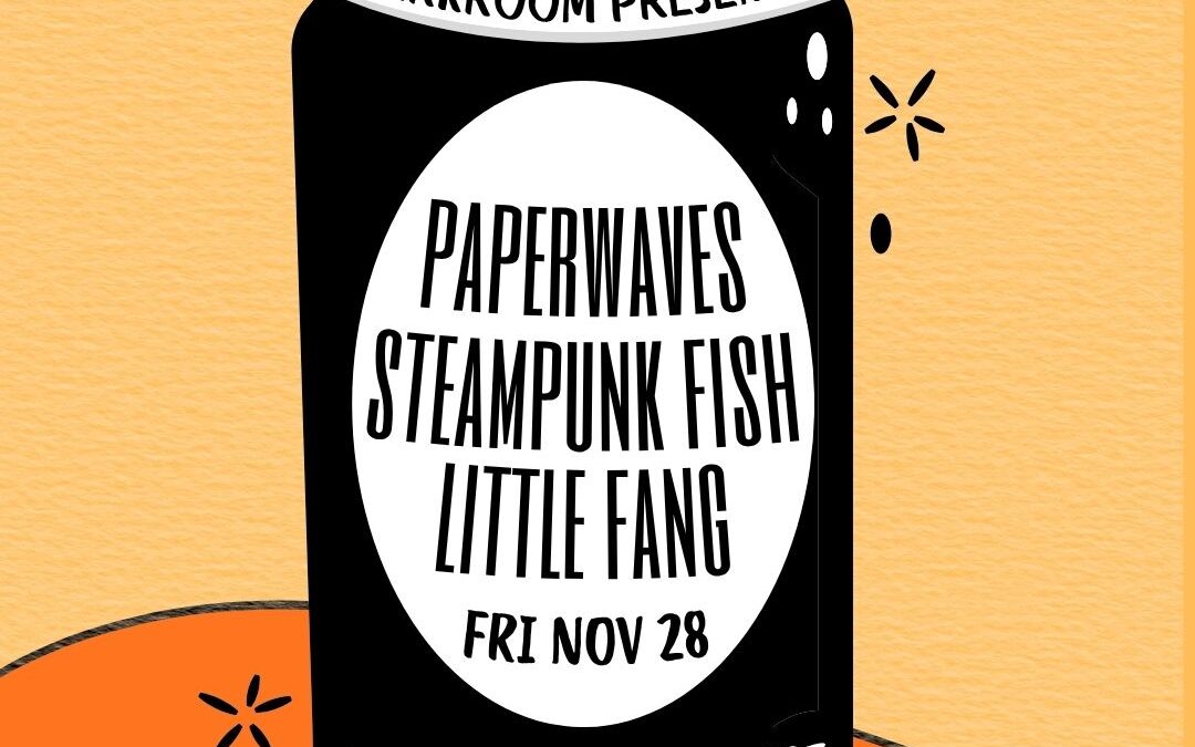 Darkroom Presents Paperwaves, Steampunk Fish & Little Fang