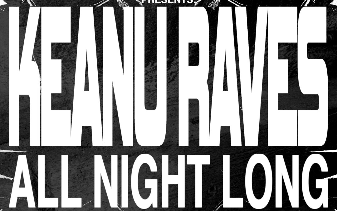 HANG THE SAINTS: KEANU RAVES (ALL NIGHT LONG)