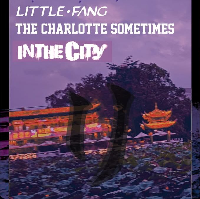Little Fang, The Charlotte Sometimes, And In The City