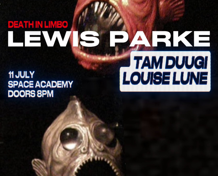 Lewis Parke – Death In Limbo w/ Tam Duugi and Louise Lune