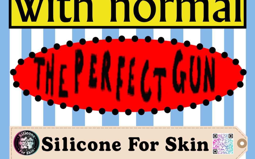 Trouble with Normal, The Perfect Gun, Silicone for Skin