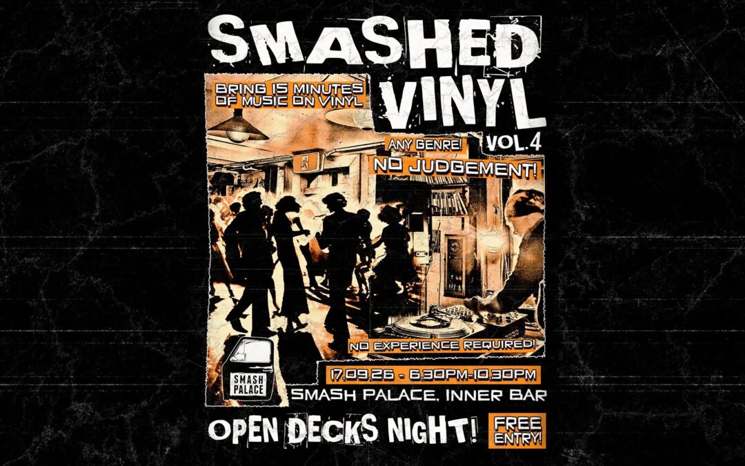 SMASHED VINYL | OPEN DECKS NIGHT VOL 4.