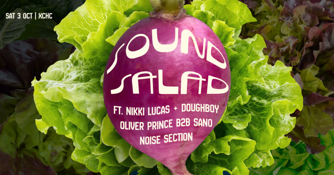 Sound Salad ft. Nikki Lucas, DoughBoy, Oliver Prince b2b Sano, Noise Section